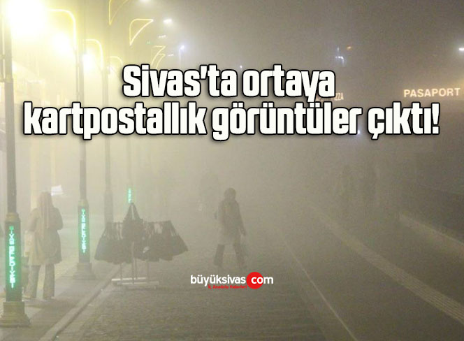 Sivas’ta ortaya kartpostallık görüntüler çıktı!