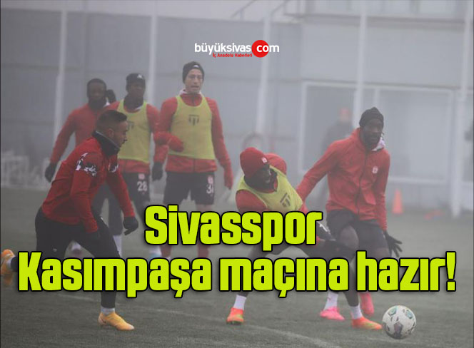 Sivasspor Kasımpaşa maçına hazır!