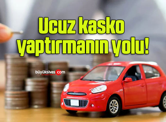 Ucuz kasko yaptırmanın yolu!