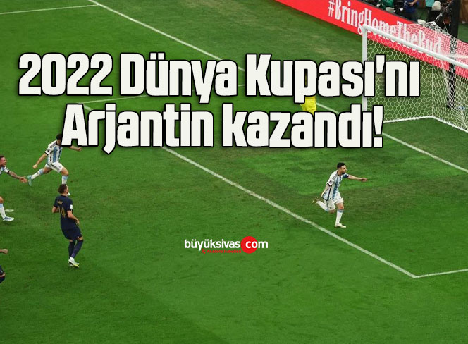 2022 Dünya Kupası’nı Arjantin kazandı!