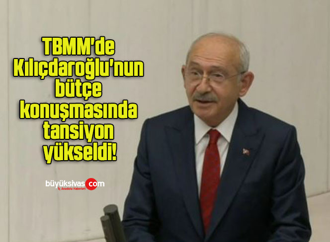 TBMM’de Kılıçdaroğlu’nun bütçe konuşmasında tansiyon yükseldi!
