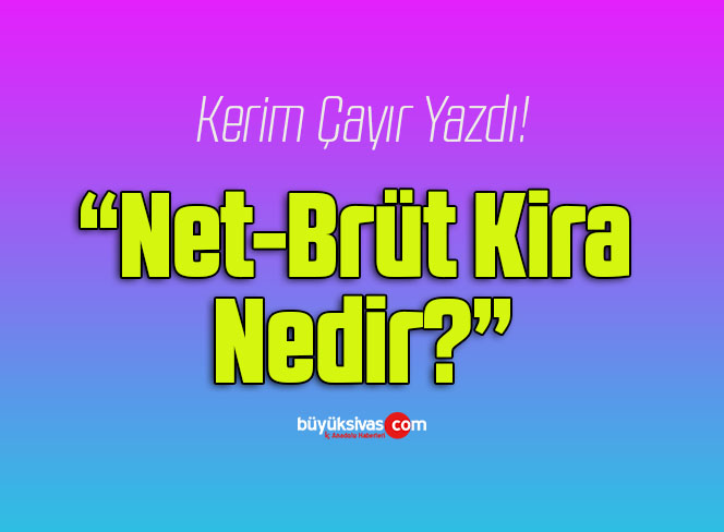 Net-Brüt Kira Nedir?