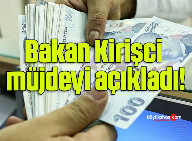 Bakan Kirişci müjdeyi açıkladı!