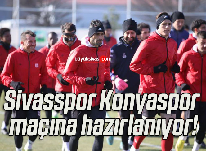 Sivasspor Konyaspor maçına hazırlanıyor!