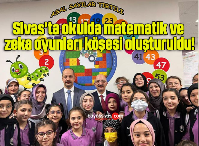 Sivas’ta okulda matematik ve zeka oyunları köşesi oluşturuldu!