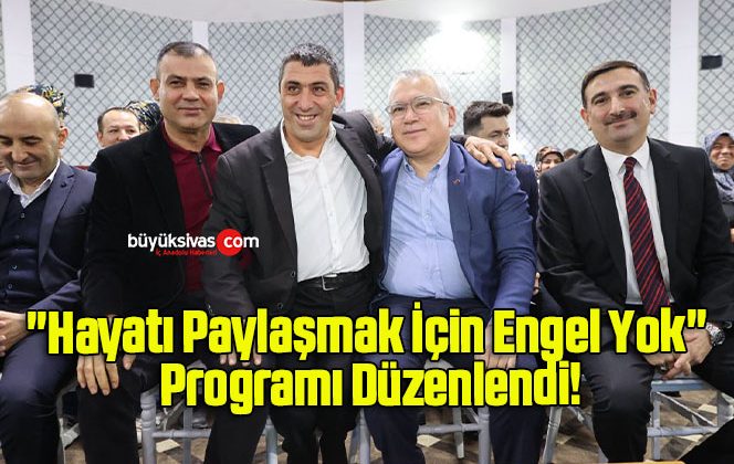 Engelli Bireyler, “Hayatı Paylaşmak İçin Engel Yok” Programında Bir Araya Geldi!