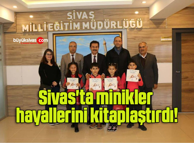 Sivas’ta minikler hayallerini kitaplaştırdı!