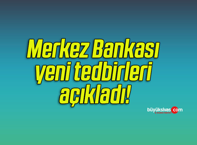 Merkez Bankası yeni tedbirleri açıkladı!