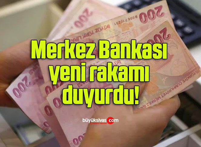 Merkez Bankası yeni rakamı duyurdu!