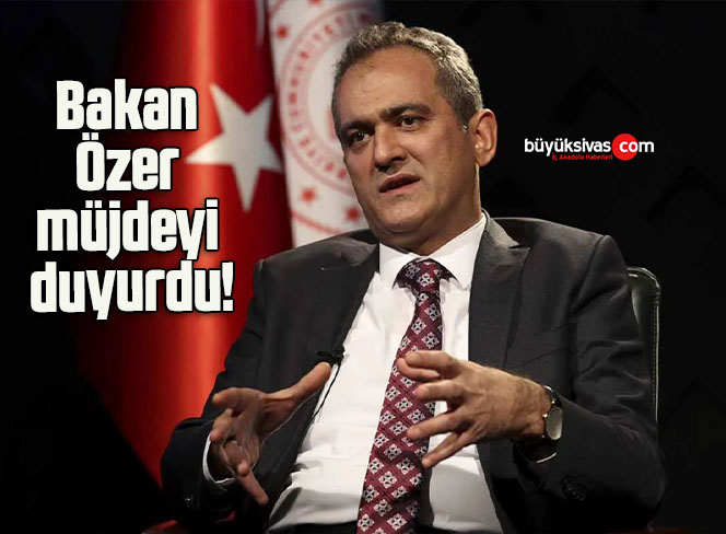 Bakan Özer müjdeyi duyurdu!