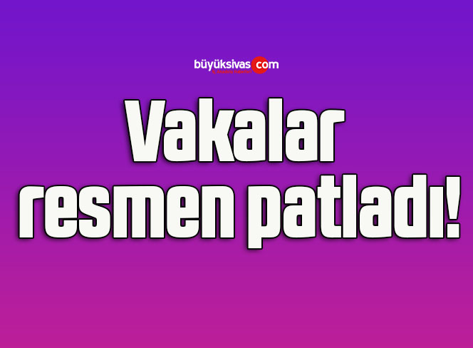 Vakalar resmen patladı!