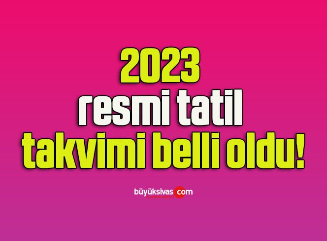 2023 resmi tatil takvimi belli oldu!