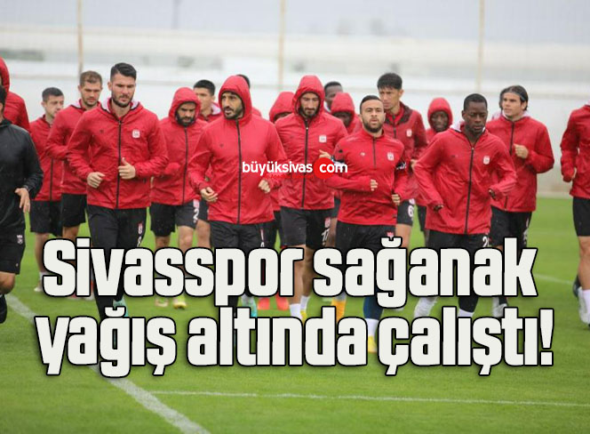 Sivasspor sağanak yağış altında çalıştı!