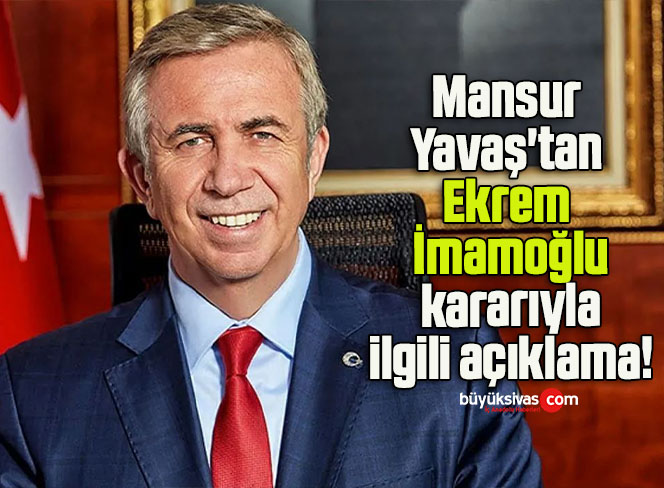 Mansur Yavaş’tan Ekrem İmamoğlu kararıyla ilgili açıklama!