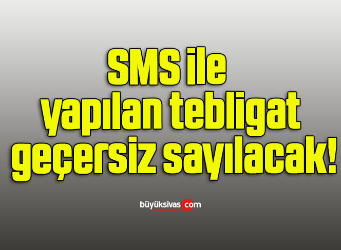 SMS ile yapılan tebligat geçersiz sayılacak!
