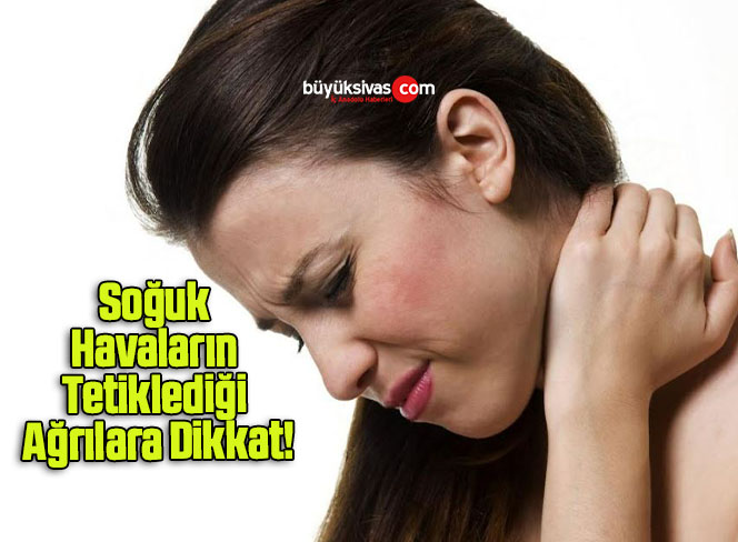Soğuk Havaların Tetiklediği Ağrılara Dikkat!