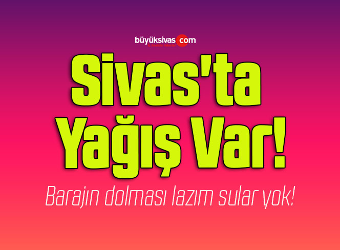 Sivas’ta Yağış Var!