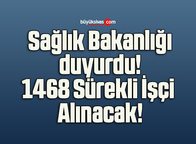 Sağlık Bakanlığı duyurdu! 1468 Sürekli