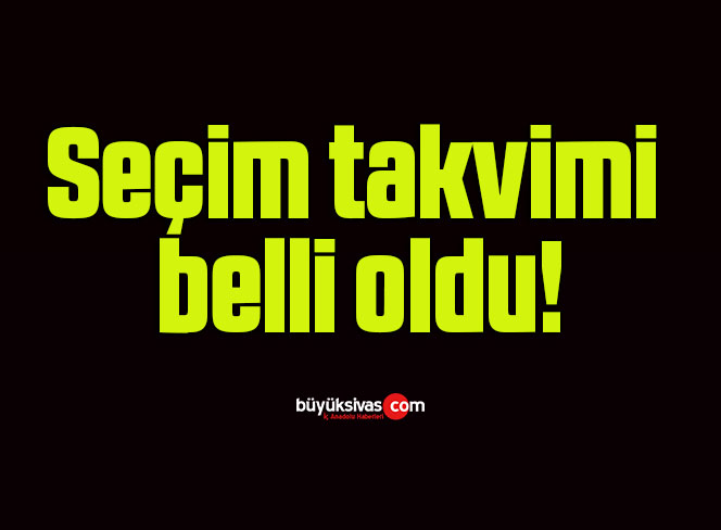 Seçim takvimi belli oldu!