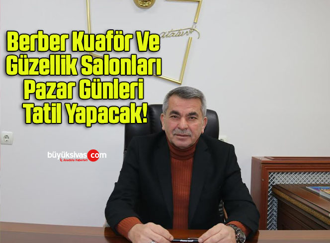 Berber Kuaför Ve Güzellik Salonları Pazar Günleri Tatil Yapacak!