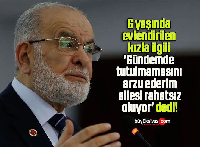 6 yaşında evlendirilen kızla ilgili ‘Gündemde tutulmamasını arzu ederim, ailesi rahatsız oluyor’ dedi!