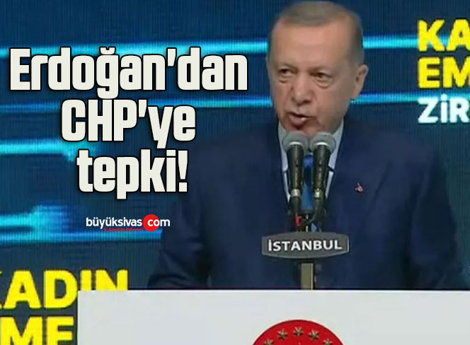 Erdoğan’dan CHP’ye tepki!