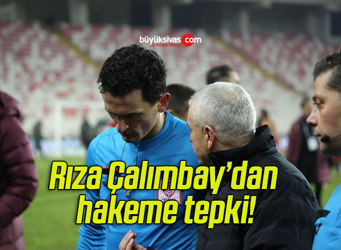 Rıza Çalımbay’dan hakeme tepki!