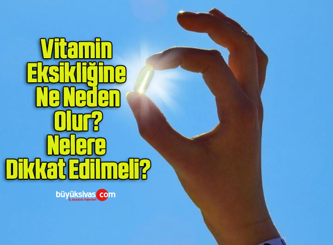Vitamin Eksikliğine Ne Neden Olur? Nelere Dikkat Edilmeli?