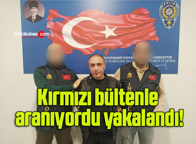 Kırmızı bültenle aranıyordu yakalandı!
