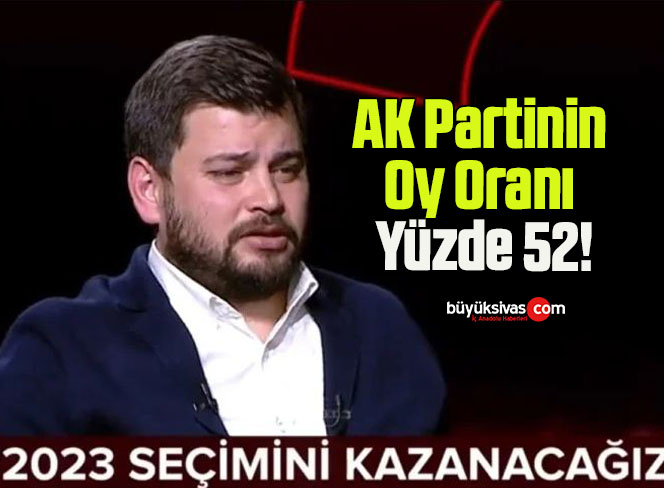 AK Partinin Oy Oranı Yüzde 52!