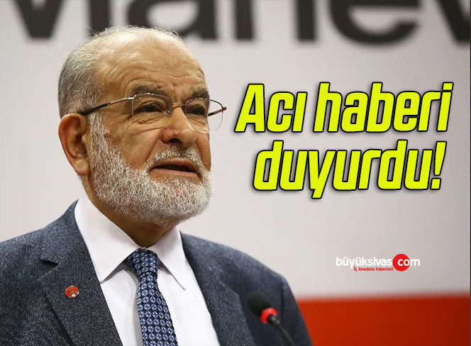 Saadet Partisi lideri Temel Karamollaoğlu acı haberi duyurdu!