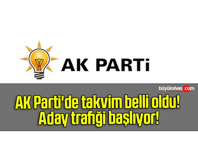AK Parti’de takvim belli oldu! Aday trafiği başlıyor!