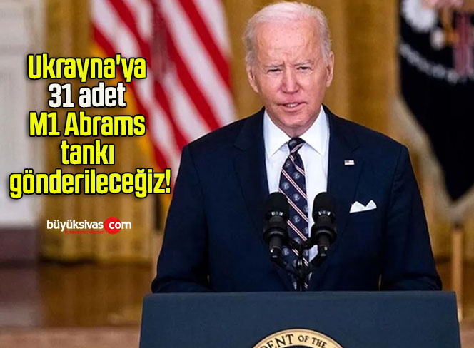Ukrayna’ya 31 adet M1 Abrams tankı gönderileceğiz!