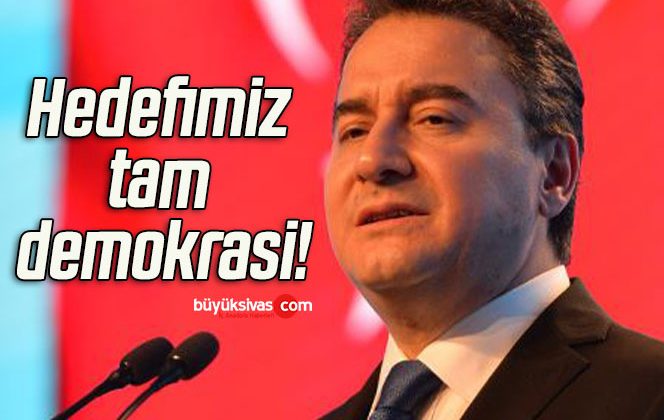 Hedefimiz tam demokrasi!