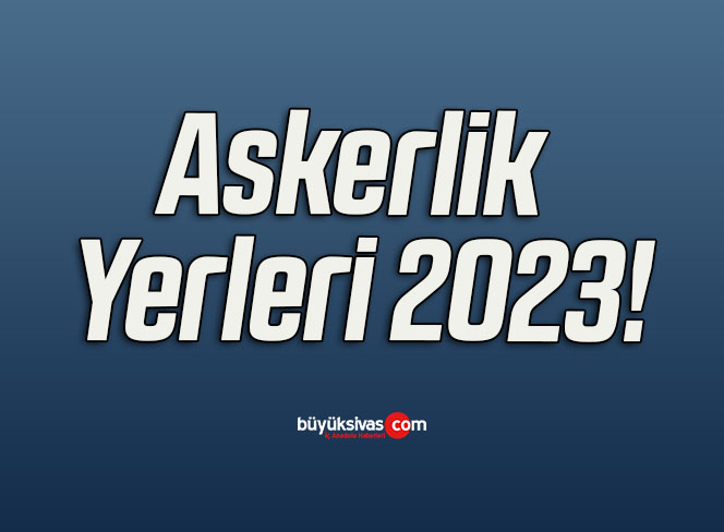 Askerlik Yerleri 2023!