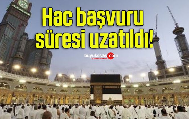 Hac başvuru süresi uzatıldı!