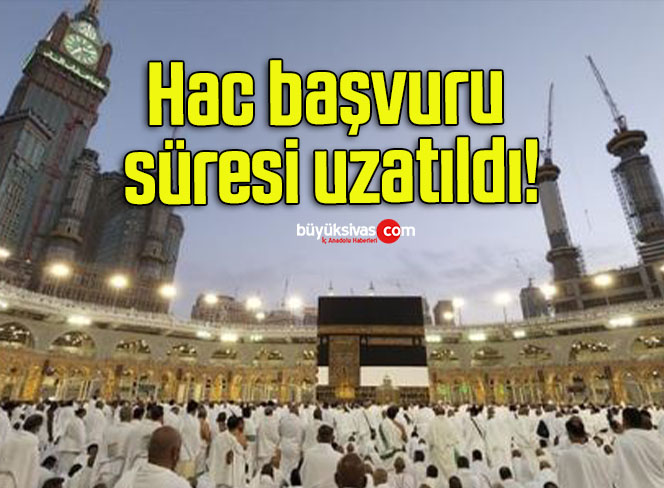 Hac başvuru süresi uzatıldı!