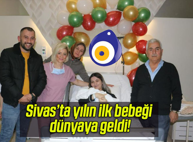 Sivas’ta yılın ilk bebeği dünyaya geldi!