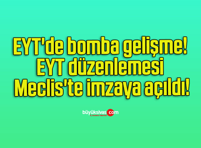 EYT’de bomba gelişme! EYT düzenlemesi Meclis’te imzaya açıldı!