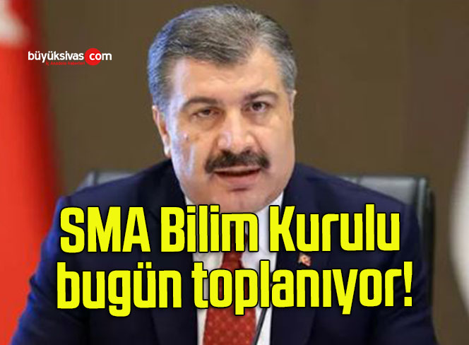 SMA Bilim Kurulu bugün toplanıyor!