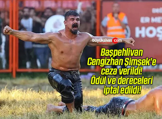 Başpehlivan Cengizhan Şimşek’e ceza verildi! Ödül ve dereceleri iptal edildi