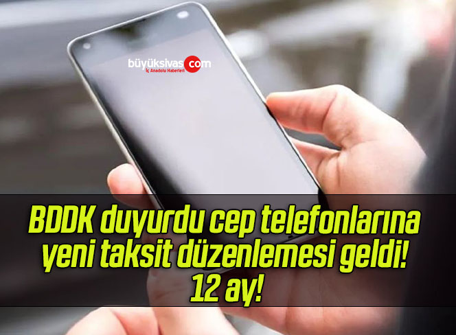 BDDK duyurdu cep telefonlarına yeni taksit düzenlemesi geldi! 12 ay!