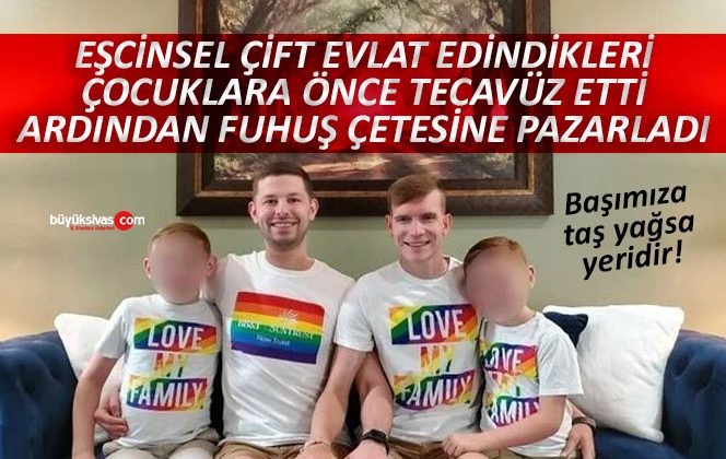 Eşcinsel çift evlat edindikleri 2 çocuğa tecavüz edip fuhuş çetesine sattı