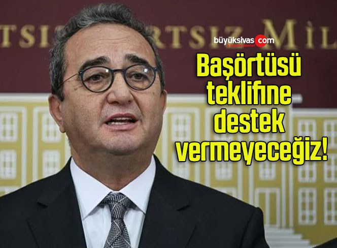 Başörtüsü teklifine destek vermeyeceğiz!