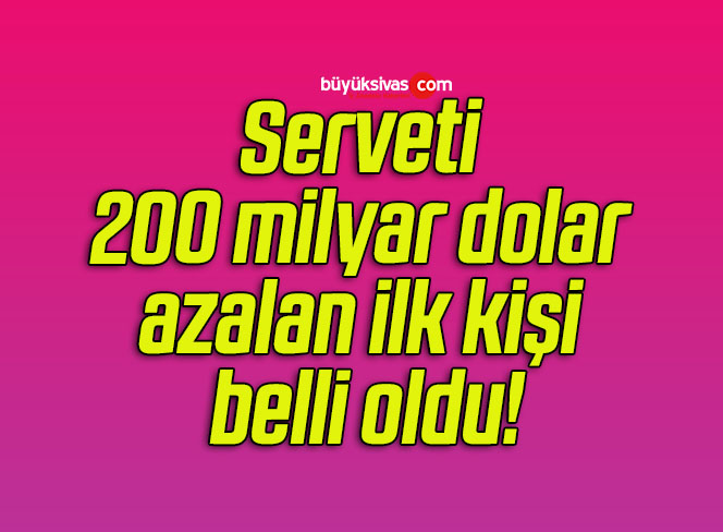Serveti 200 milyar dolar azalan ilk kişi belli oldu!