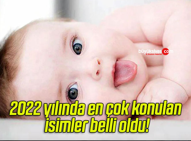 2022 yılında en çok konulan isimler belli oldu! Bu isimler sadece bir bebeğe verildi!