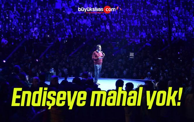 Endişeye mahal yok!