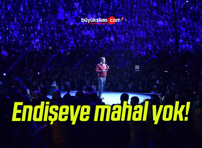 Endişeye mahal yok!