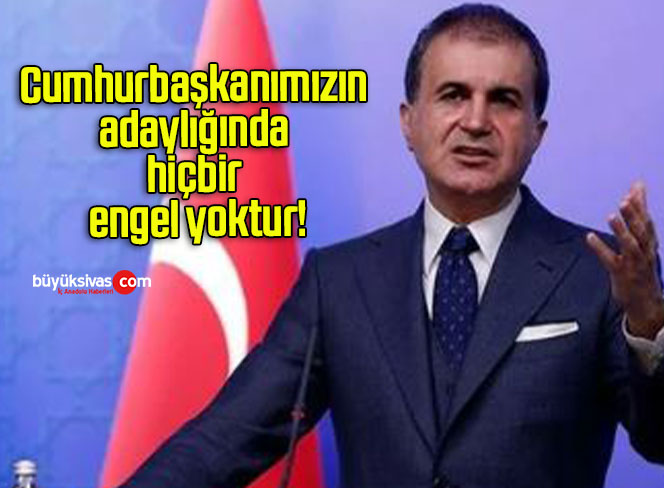 Cumhurbaşkanımızın adaylığında hiçbir engel yoktur!