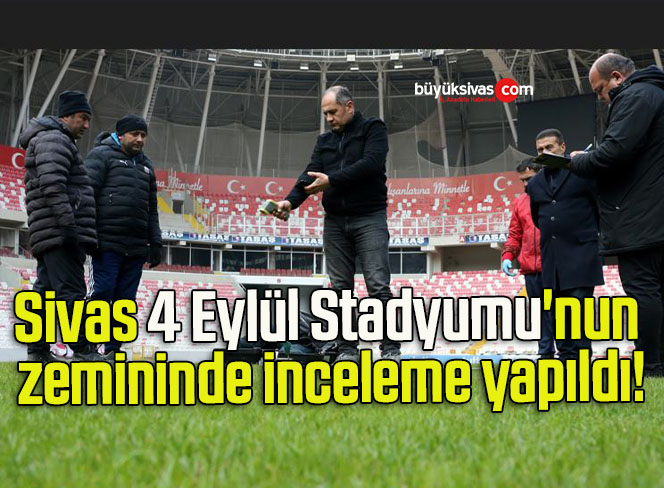 Sivas 4 Eylül Stadyumu’nun zemininde inceleme yapıldı!